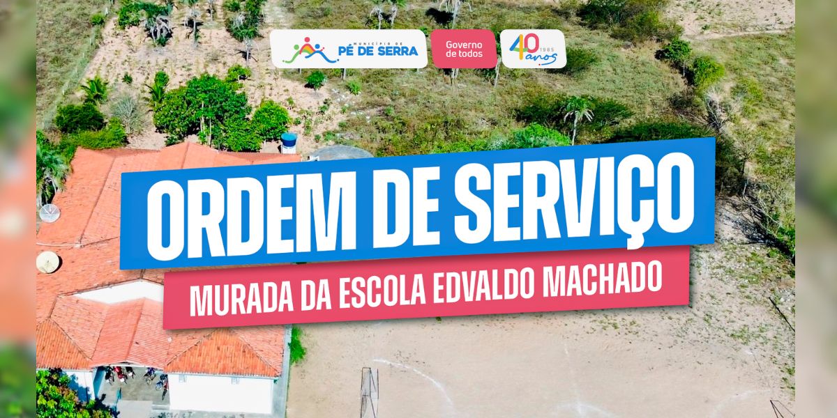 Prefeitura de Pé de Serra Assina Ordem de Serviço para Construção da Murada da Escola Edvaldo Machado