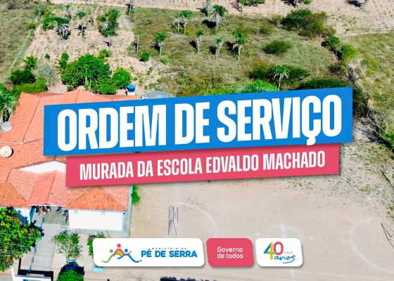Prefeitura de Pé de Serra Assina Ordem de Serviço para Construção da Murada da Escola Edvaldo Machado